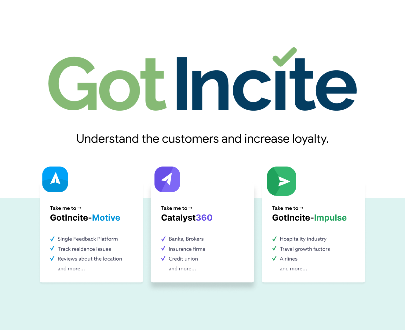 Got Incite &mdash; understand the customers and increase loyalty; product family: GotIncite-Motive, Catalyst360, GotIncite-Impulse